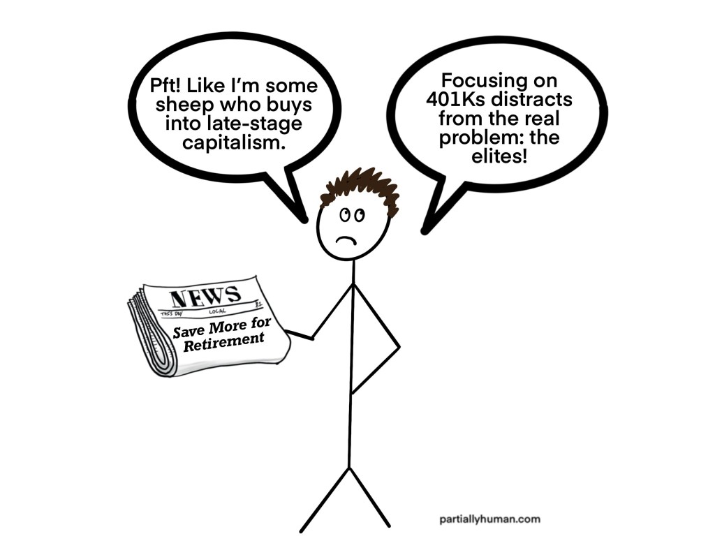 Person looking grumpy saying "Pft! Like I'm some sheep who buys into late-stage capitalism. Focusing on 401Ks distracts from the real problem: the elites!"