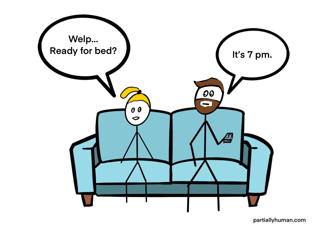 Man and woman sitting on couch, woman asks if he is ready for bed, man says "It's 7 pm"