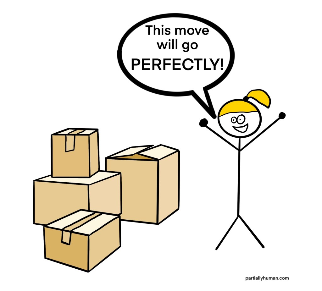 Stick figure girl surrounded by boxes exclaiming "this move will go perfectly!"
